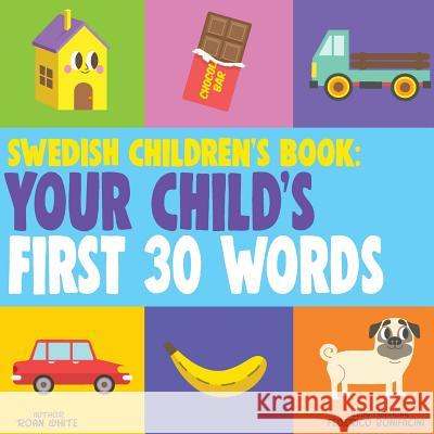 Swedish Children's Book: Your Child's First 30 Words Roan White Federico Bonifacini 9781724763990 Createspace Independent Publishing Platform