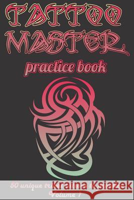 Tattoo Master Practice Book - Drawing Album: Learn How to Draw Faster and Easier Murad Gulali 9781724765093