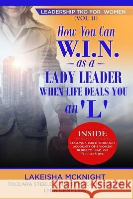 How You Can W.I.N. as a Lady Leader When Life Deals You an L Lynn Demmons Tocarra Steele Shinese Macklin Collins 9781724771988