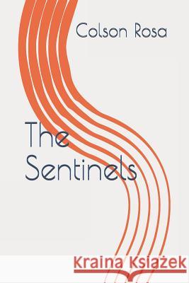 The Sentinels Colson G. Rosa 9781724775276 Createspace Independent Publishing Platform
