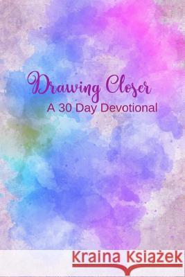 Drawing Closer: A 30 Day Devotional B. G. Jenkins 9781724777010 Createspace Independent Publishing Platform