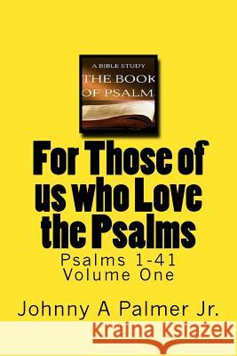 For Those of Us Who Love the Psalms: Psalms 1-41 Johnny a. Palme 9781724778444 Createspace Independent Publishing Platform