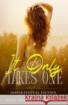 It Only Takes One: Inspirational Fiction Joan Fennel 9781724781185 Createspace Independent Publishing Platform