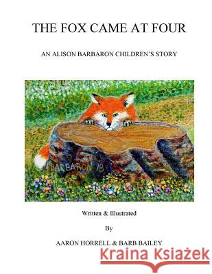 The Fox Came at Four Aaron Horrell Barb Bailey 9781724782410 Createspace Independent Publishing Platform