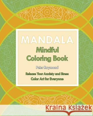 Mindful Mandala Coloring Book (Release Your Anxiety and Stress) Peter Raymond 9781724785336 Createspace Independent Publishing Platform