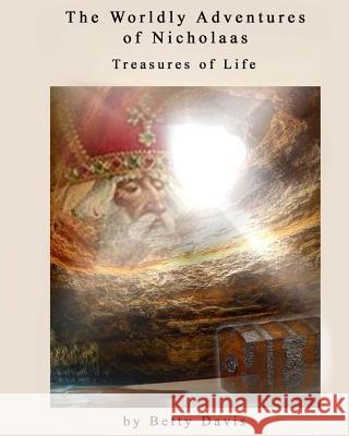 The Worldly Adventures of Nicholaas: The Treasures of Life Betty Davis 9781724785824 Createspace Independent Publishing Platform