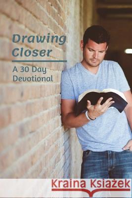 Drawing Closer: A 30 Day Devotional B. G. Jenkins 9781724788078 Createspace Independent Publishing Platform