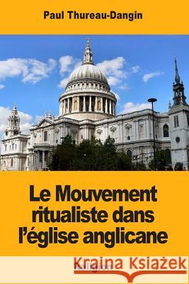 Le Mouvement ritualiste dans l'église anglicane Thureau-Dangin, Paul 9781724789679 Createspace Independent Publishing Platform