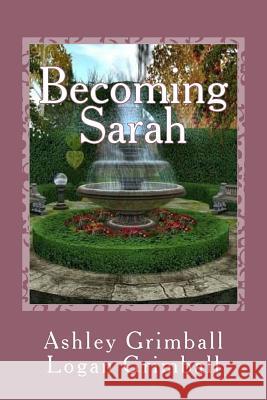 Becoming Sarah Ashley M. Grimball Logan P. Grimball 9781724789778 Createspace Independent Publishing Platform
