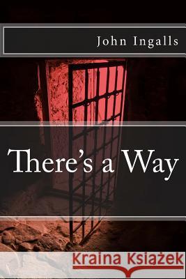 There's a Way John W. Ingalls 9781724791696 Createspace Independent Publishing Platform