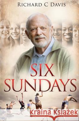 Six Sundays Mr Richard C. Davis MS Maurizio Marotta 9781724792068 Createspace Independent Publishing Platform