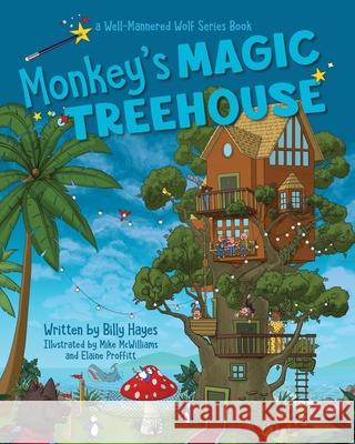 Monkeys' Magic Tree House: Well-Mannered Wolf Series: Book 3 Billy Hayes Elaine Proffitt Michael McWilliams 9781724793157 Createspace Independent Publishing Platform