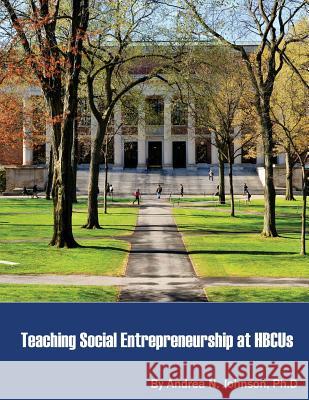 Teaching Social Entrepreneurship at HBCUs Johnson Ph. D., Andrea N. 9781724793621 Createspace Independent Publishing Platform