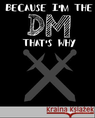Because I'm the DM That's Why Large Hexagon: RPG Gamer Graph Paper, Tabletop Gamer Map, Pen and Paper RPG Hexagon Mapping Graph Paper All Around Gamer 9781724795335 Createspace Independent Publishing Platform