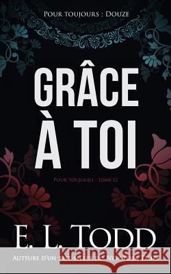 Grâce à toi Todd, E. L. 9781724796653 Createspace Independent Publishing Platform