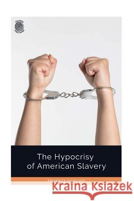 The Hypocrisy of American Slavery Frederick Douglass 9781724799371 Createspace Independent Publishing Platform