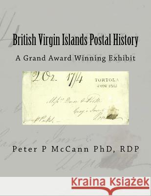 British Virgin Islands Postal History: A Grand Award Winning Exhibit Rdp Peter P. McCan 9781724800350 Createspace Independent Publishing Platform