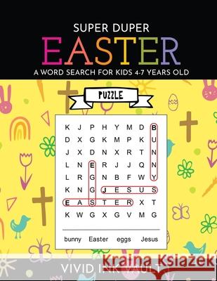 SUPER DUPER Easter - A Word Search for Kids 4-7 Years Old Vivid Ink Vault 9781724801814 Createspace Independent Publishing Platform