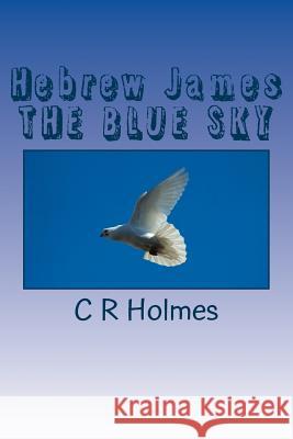 Hebrew James THE BLUE SKY Holmes, C. R. 9781724808967 Createspace Independent Publishing Platform