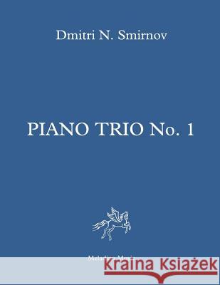 Piano Trio No. 1: Full score and parts Smirnov, Dmitri N. 9781724810168 Createspace Independent Publishing Platform