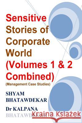 Sensitive Stories of Corporate World (Volumes 1 & 2 Combined) (Management Case Studies) Shyam Bhatawdekar Dr Kalpana Bhatawdekar 9781724811882 Createspace Independent Publishing Platform