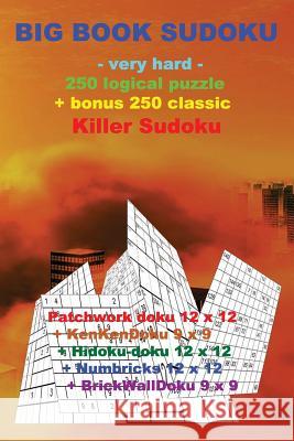 Big Book Sudoku -Very Hard- 250 Logical Puzzle + Bonus 250 Classic Killer Sudoku: 50 Patchwork Doku 12 X 12 + 50 Kenkendoku 9 X 9 + 50 Hidoku-Doku 12 Andrii Pitenko 9781724812865 Createspace Independent Publishing Platform