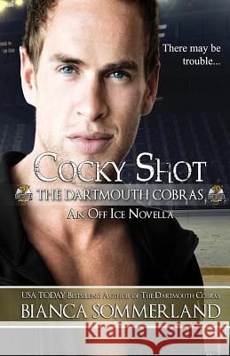 Cocky Shot: An Off Ice Novella Bianca Sommerland 9781724812896 Createspace Independent Publishing Platform