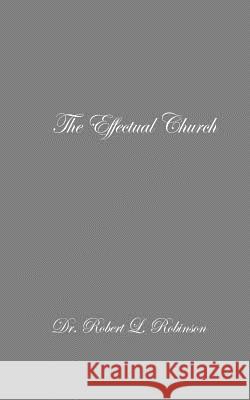 The Effectual Church Robert Louis Robinson 9781724812902 Createspace Independent Publishing Platform