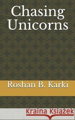 Chasing Unicorns Roshan B. Karki 9781724814395