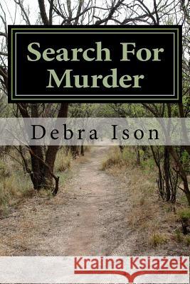 Search For Murder: A Tale of Passion, Revenge, and Mystery Ison, Debra 9781724817433 Createspace Independent Publishing Platform