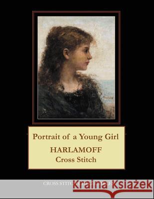 Portrait of a Young Girl: Harlamoff Cross Stitch Pattern Cross Stitch Collectibles Kathleen George 9781724817594 Createspace Independent Publishing Platform