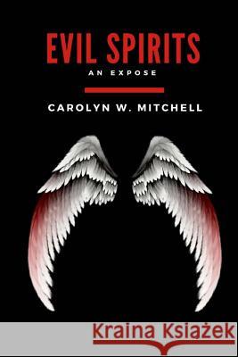 Evil Spirits: An Expose Carolyn Mitchell 9781724818720 Createspace Independent Publishing Platform
