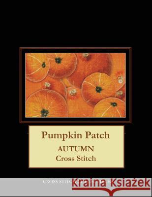 Pumpkin Patch: Autumn Cross Stitch Pattern Cross Stitch Collectibles Kathleen George 9781724820945