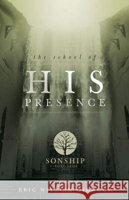 The School of His Presence Eric Gilmour 9781724821881 Createspace Independent Publishing Platform