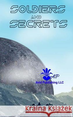 Soldiers and Secrets E. Jon Gant Avid Publishin 9781724822642