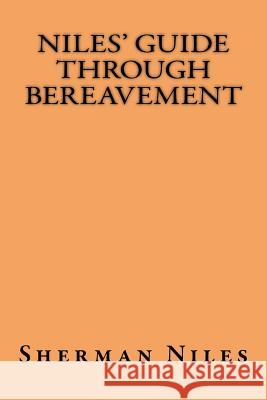 Niles' Guide Through Bereavement Sherman Niles 9781724823151 Createspace Independent Publishing Platform