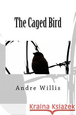 The Caged Bird Andre Willis 9781724825537