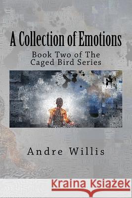 A Collection of Emotions: Book Two of the Caged Bird Series Andre Willis 9781724825698