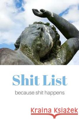 Shit List because shit happens Solnick, Judith 9781724827845 Createspace Independent Publishing Platform