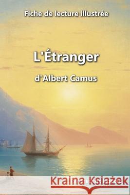 Fiche de lecture illustrée - L'Étranger, d'Albert Camus Frédéric Lippold 9781724827890 Createspace Independent Publishing Platform