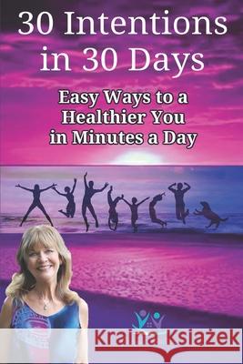 30 Intentions in 30 Days: Easy Ways to Reduce Your Pain Naturally Jacque Walters 9781724831682