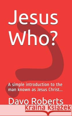 Jesus Who? Davo Roberts 9781724832498 Createspace Independent Publishing Platform