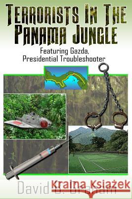 Mission Panama Jungle: Featuring Gazda: Presidential Trouble Shooter David B. Graham 9781724835512