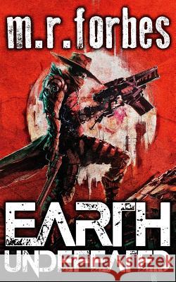 Earth Undefeated M. R. Forbes 9781724840189 Createspace Independent Publishing Platform