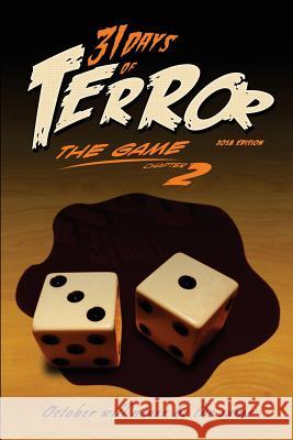 31 Days of Terror: The Game (2018): October Will Never Be the Same Patrick Lussier, Jeffrey Reddick, Vincenzo Natali 9781724840660 Createspace Independent Publishing Platform