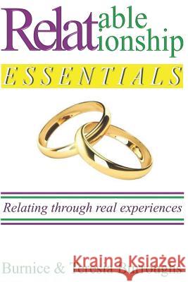 Relatable Relationship Essentials: Relating Through Real Experiences Burnice Burroughs Teresia Burroughs 9781724841582