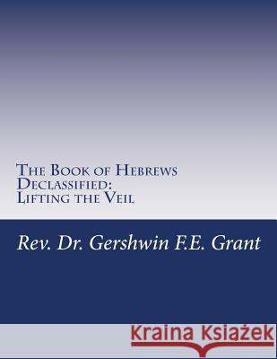 The Book of Hebrews Declassified: Lifting the Veil Gershwin Grant 9781724842848
