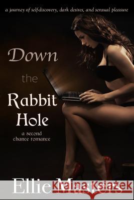 Down the Rabbit Hole: a second chance romance Masters, Ellie 9781724843340