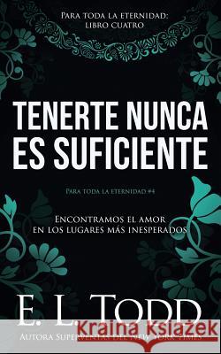 Tenerte nunca es suficiente Todd, E. L. 9781724844514 Createspace Independent Publishing Platform