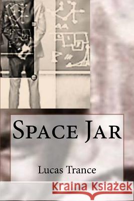 Space Jar Lucas Trance 9781724845047 Createspace Independent Publishing Platform